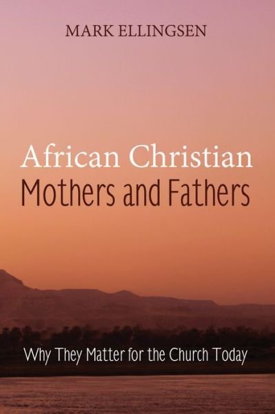 Cover for Mark Ellingsen · African Christian Mothers and Fathers: Why They Matter for the Church Today (Paperback Book) (2015)