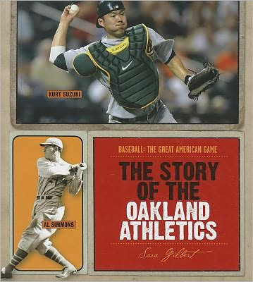 Cover for Sara Gilbert · The Story of the Oakland Athletics (Baseball: the Great American Game) (Hardcover Book) (2011)