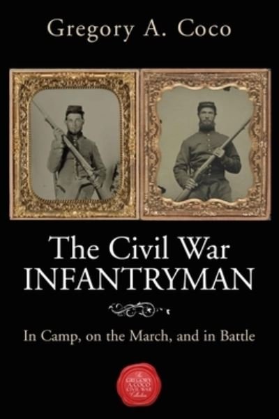 Cover for Gregory Coco · The Civil War Infantryman: In Camp, on the March, and in Battle (Paperback Book) (2022)