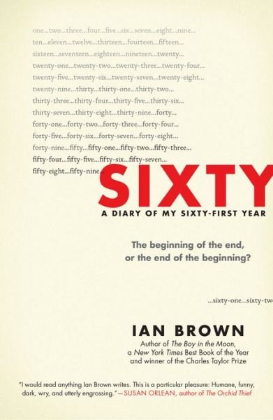 Sixty a diary of my sixty-first year : the beginning of the end, or the end of the beginning? - Ian Brown - Bøger -  - 9781615193509 - 23. august 2016