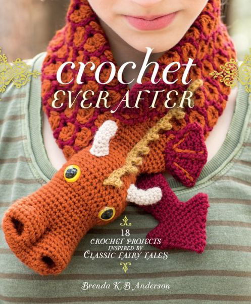 Cover for Brenda K.B. Anderson · Crochet Ever After: 18 Crochet Projects Inspired by Classic Fairy Tales (Paperback Bog) (2014)