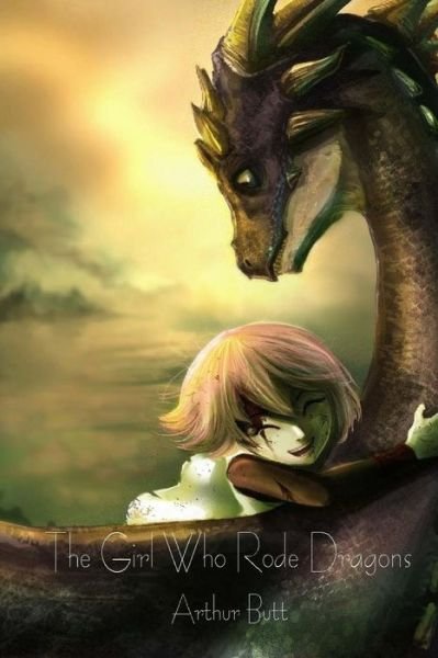 Cover for Arthur Butt · The Girl Who Rode Dragons (Pocketbok) (2015)