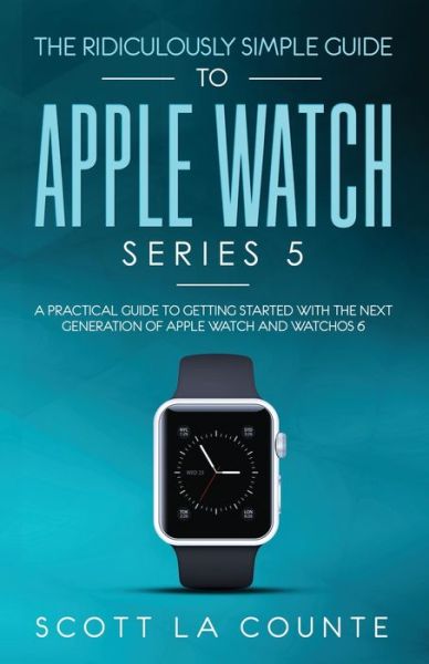 Cover for Scott La Counte · The Ridiculously Simple Guide to Apple Watch Series 5 (Paperback Book) (2019)