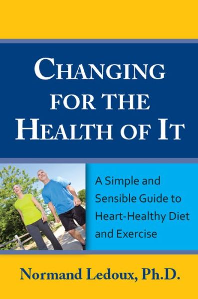 Cover for Ph.d. · Changing for the Health of It: a Simple and Sensible Guide to Heart-healthy Diet and Exercise (Paperback Book) (2014)