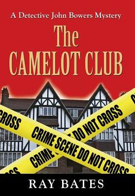 Cover for Ray Bates · THE CAMELOT CLUB - with Detective John Bowers (Hardcover Book) (2016)