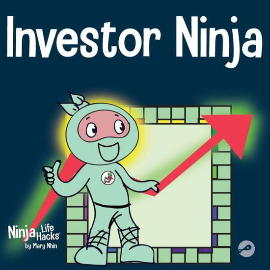 Cover for Mary Nhin · Investor Ninja: A Children's Book About Investing - Ninja Life Hacks (Paperback Book) (2021)