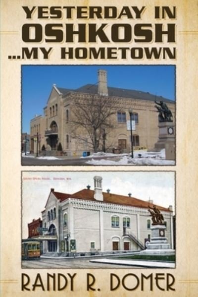 Cover for Randy R Domer · Yesterday In Oshkosh...My Hometown (Paperback Book) (2012)