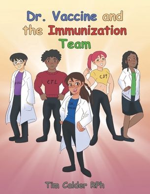 Dr. Vaccine and the Immunization Team - Tim Calder Rph - Books - Covenant Books - 9781638851509 - January 25, 2022