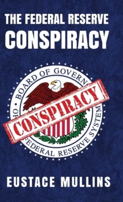 Cover for Eustace Mullins · Federal Reserve Conspiracy Hardcover (Bok) (2022)