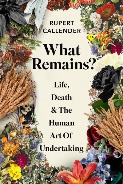 Cover for Rupert Callender · What Remains?: Life, Death and the Human Art of Undertaking (Hardcover Book) (2022)