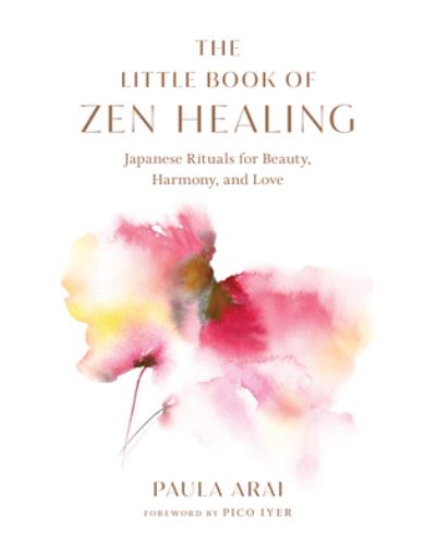 Cover for Paula Arai · The Little Book of Zen Healing: Japanese Rituals for Beauty, Harmony, and Love (Hardcover bog) (2023)