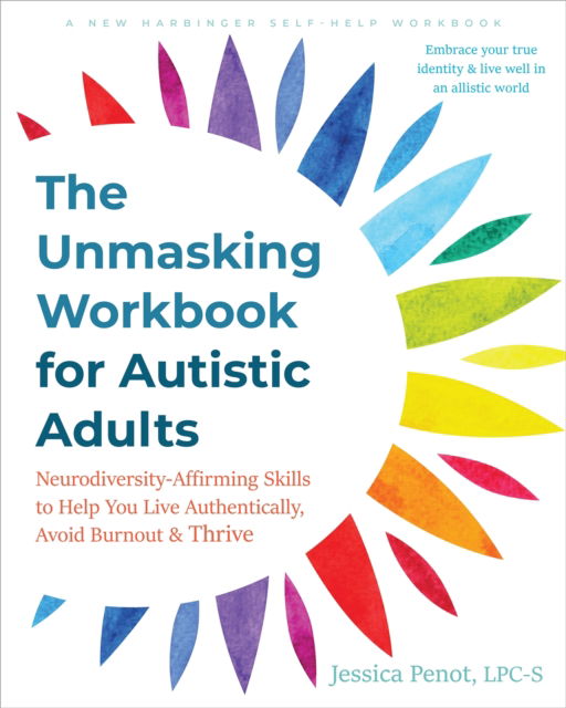 Cover for Jessica Penot · The Unmasking Workbook for Autistic Adults: Neurodiversity Affirming Skills to Help You Live Authentically, Avoid Burnout, and Thrive (Paperback Book) (2024)