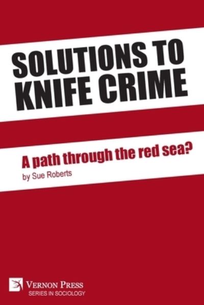 Cover for Sue Roberts · Solutions to Knife Crime : a Path Through the Red Sea? (Book) (2021)