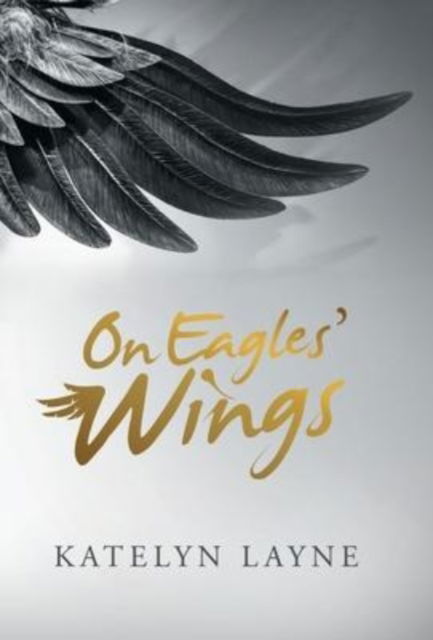 Cover for Katelyn Layne · On Eagles' Wings (Hardcover Book) (2022)