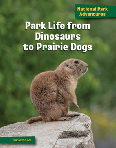 Cover for Samantha Bell · Park Life from Dinosaurs to Prairie Dogs (Book) (2023)