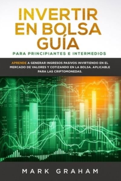 Cover for Mark Graham · Invertir en Bolsa Guia para Principiantes e Intermedios (Taschenbuch) (2019)