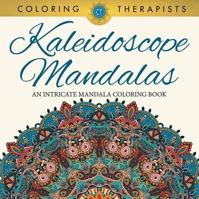 Cover for Coloring Therapist · Kaleidoscope Mandalas: An Intricate Mandala Coloring Book (Paperback Book) (2016)