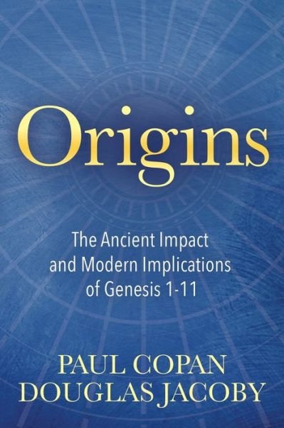 Cover for Paul Copan · Origins: The Ancient Impact and Modern Implications of Genesis 1-11 (Taschenbuch) (2018)