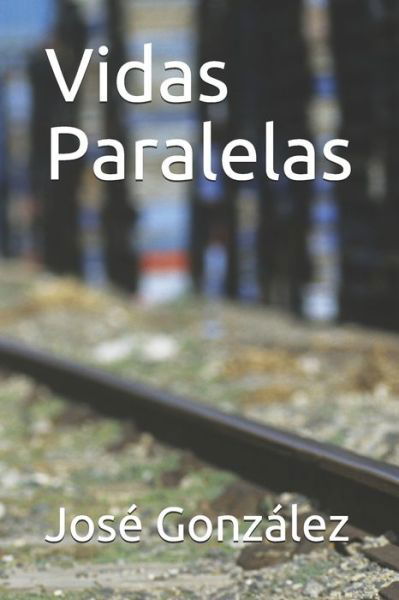 Vidas Paralelas - Jose Gonzalez - Books - Independently Published - 9781689440509 - October 4, 2017