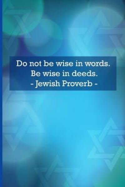 Cover for Amos Elias · Do Not Be Wise in Words. Be Wise in Deeds. Jewish Proverbs (Paperback Bog) (2018)