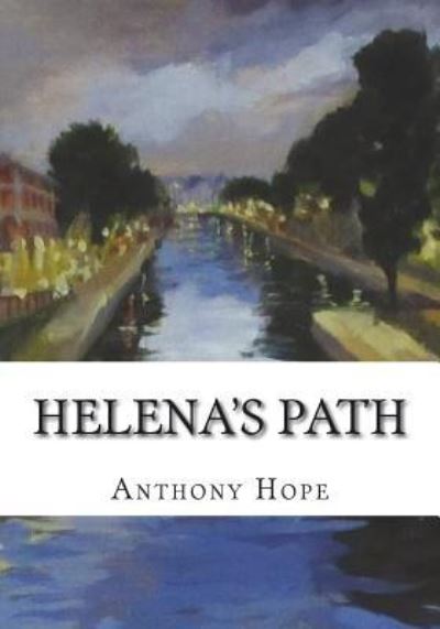 Helena's Path - Anthony Hope - Books - Createspace Independent Publishing Platf - 9781723425509 - July 23, 2018