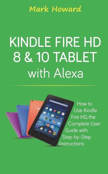 Cover for Mark Howard · Kindle Fire HD 8 &amp; 10 Tablet with Alexa (Paperback Book) (2018)