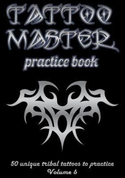 Cover for Till Hunter · Tattoo Master Practice Book - 50 Unique Tribal Tattoos to Practice (Paperback Book) (2018)