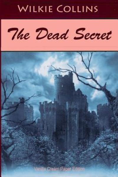 The Dead Secret - Wilkie Collins - Books - Createspace Independent Publishing Platf - 9781726424509 - September 1, 2018