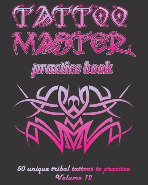 Cover for Till Hunter · Tattoo Master Practice Book - 50 Unique Tribal Tattoos to Practice (Paperback Book) (2018)