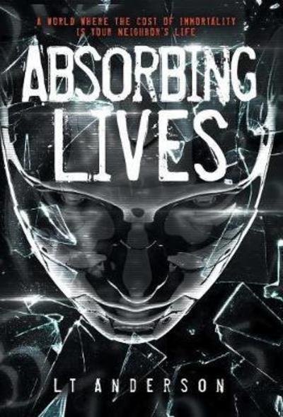 Cover for L T Anderson · Absorbing Lives: A Dystopian Sci-Fi Thriller - Absorbing Lives (Innbunden bok) (2018)
