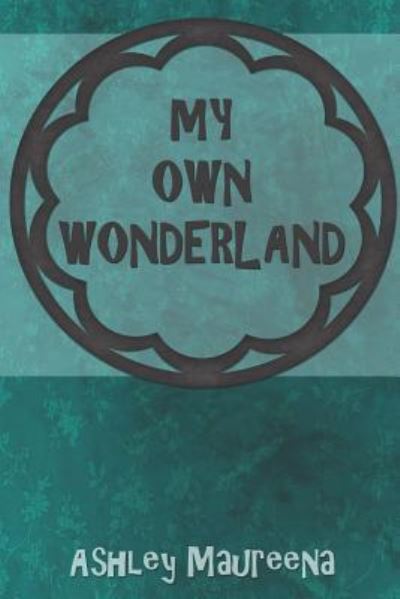 Cover for Ashley Maureena · My Own Wonderland (Paperback Book) (2018)