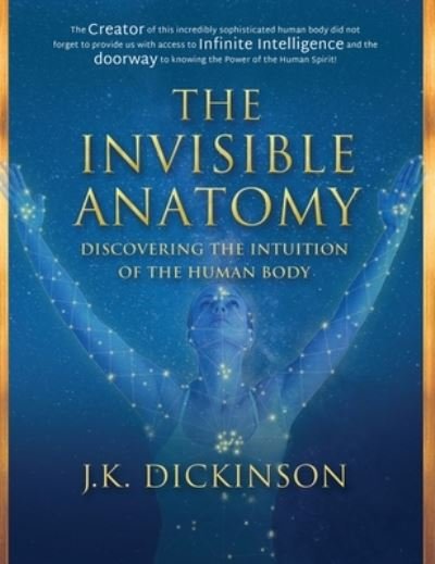 Cover for J K Dickinson · The Invisible Anatomy: Discovering The Intuition Of The Human Body (Hardcover Book) (2019)