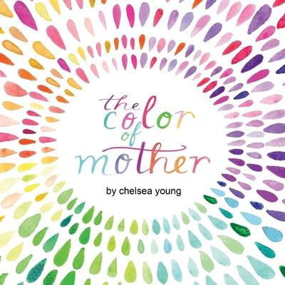 Color of Mother - Chelsea Young - Kirjat - Color Everything Books - 9781733817509 - keskiviikko 1. huhtikuuta 2020