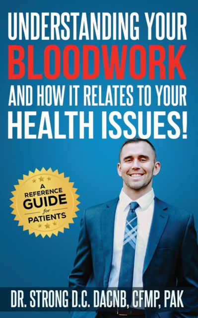 Understanding Your Bloodwork and How It Relates to Your Health Issues - Todd Strong - Książki - Strong Health Institute - 9781735404509 - 10 lipca 2020