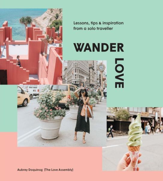 Cover for Aubrey Daquinag · Wander Love: Lessons, Tips and Inspiration from a Solo Traveller (Hardcover Book) [Hardback edition] (2018)