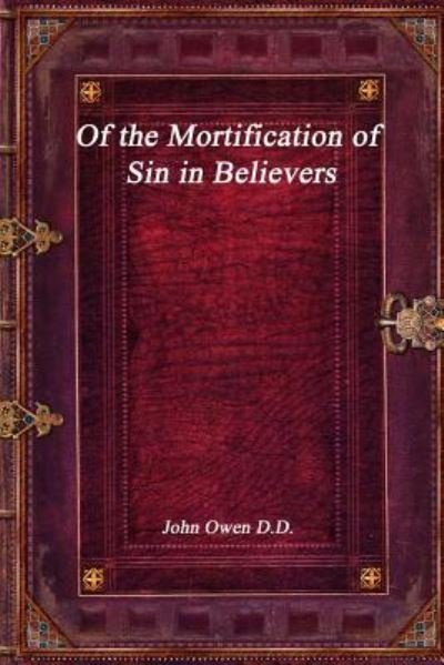 Cover for John Owen · Of the Mortification of Sin in Believers (Paperback Bog) (2017)