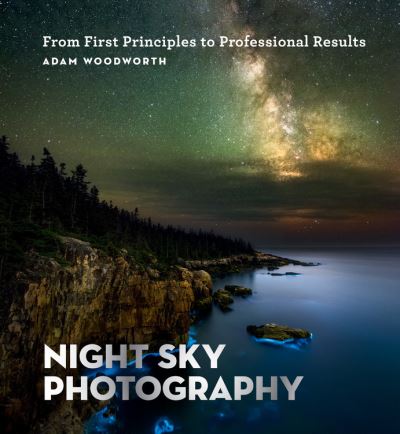 Adam Woodworth · Night Sky Photography: From First Principles to Professional Results (Paperback Book) (2021)