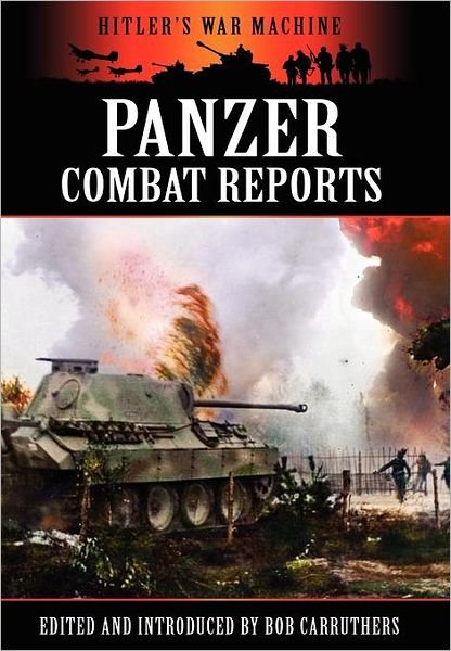 Cover for Bob Carruthers · Panzer Combat Reports - Hitler's War Machine (Gebundenes Buch) (2012)