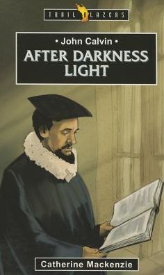 Cover for Catherine MacKenzie · John Calvin: After Darkness Light - Trail Blazers (Paperback Book) [Revised edition] (2015)