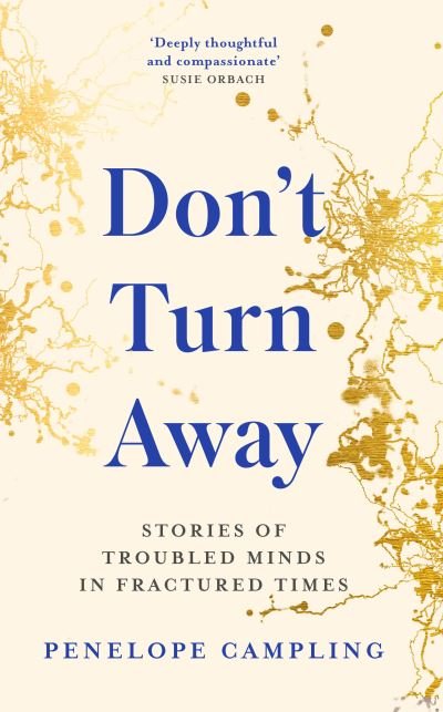 Cover for Penelope Campling · Don't Turn Away: Stories of Troubled Minds in Fractured Times - As Featured on BBC Woman's Hour (Innbunden bok) (2022)