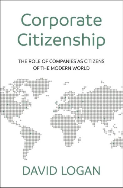 Cover for David Logan · Corporate Citizenship: The role of companies as citizens of the modern world (Paperback Book) (2018)