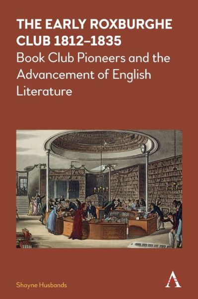 Cover for Shayne Husbands · The Early Roxburghe Club 1812–1835: Book Club Pioneers and the Advancement of English Literature (Paperback Book) (2019)