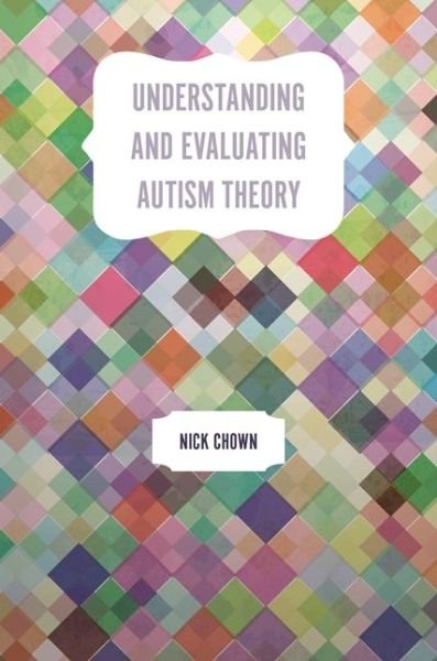 Cover for Nick Chown · Understanding and Evaluating Autism Theory (Pocketbok) (2016)