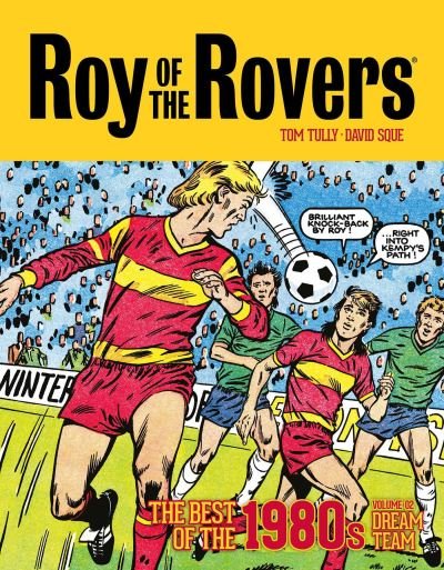 Cover for Tom Tully · Roy of the Rovers: The Best of the 1980s Volume 2: Dream Team - Roy of the Rovers - Classics (Hardcover Book) (2023)