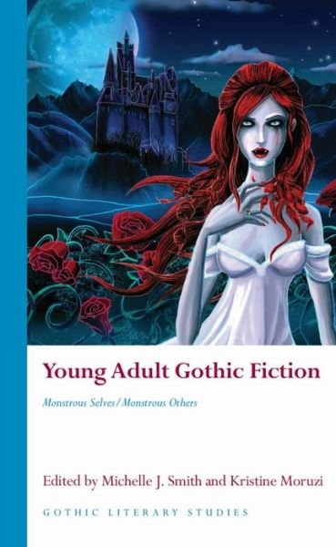 Cover for Young Adult Gothic Fiction: Monstrous Selves / Monstrous Others - Gothic Literary Studies (Hardcover Book) (2021)
