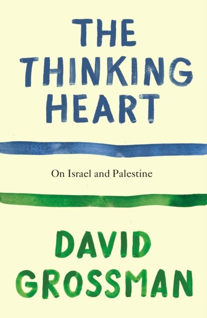 Cover for David Grossman · The Thinking Heart: On Israel and Palestine (Inbunden Bok) (2024)