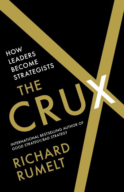 Cover for Richard Rumelt · The Crux: How Leaders Become Strategists (Hardcover Book) [Main edition] (2022)