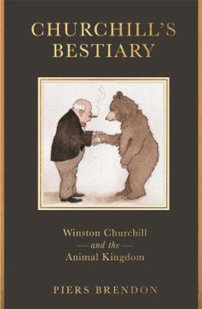 Churchill's Bestiary: His Life Through Animals - Piers Brendon - Książki - Michael O'Mara Books Ltd - 9781789290509 - 25 października 2018