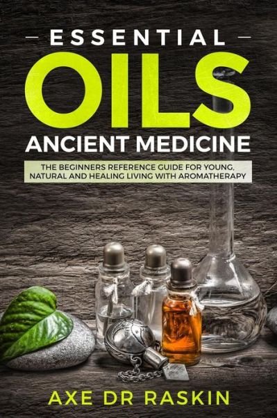 Cover for Axe Dr Raskin · Essential Oils Ancient Medicine (Paperback Book) (2018)
