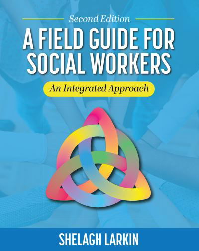 Cover for Shelagh Larkin · A Field Guide for Social Workers: An Integrated Approach (Paperback Book) [2 Revised edition] (2022)